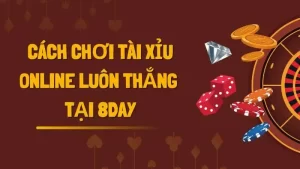 Mẹo chơi tài xỉu 8day luôn thắng